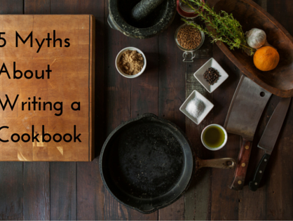 5 Myths About Writing a Cookbook