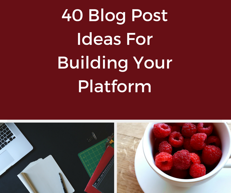 40 Blog Post Ideas for Building Your Platform