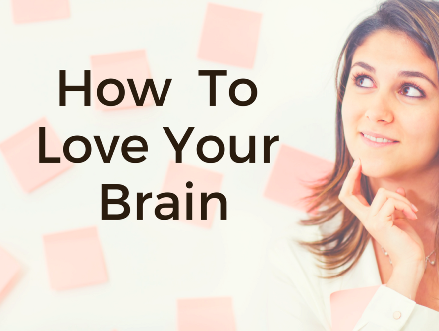 How To Love Your Brain