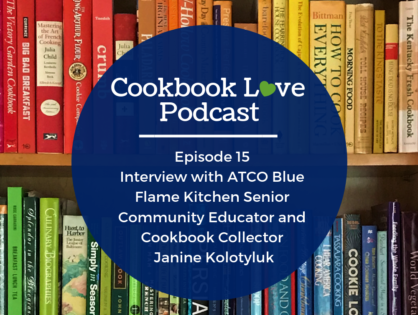 Episode 15 l Interview with ATCO Blue Flame Kitchen Senior Community Educator and Cookbook Collector Janine Kolotyluk