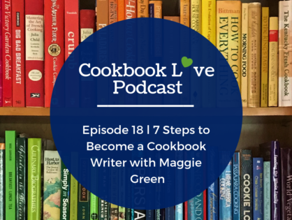Episode 18 l 7 Steps to Become a Cookbook Writer with Maggie Green