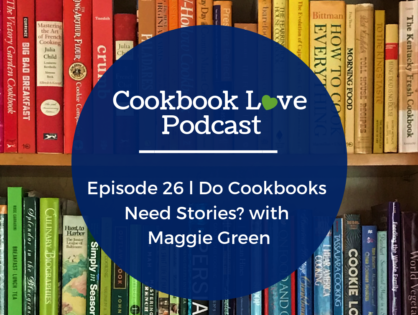 Episode 26 l Do Cookbooks Need Stories? with Maggie Green