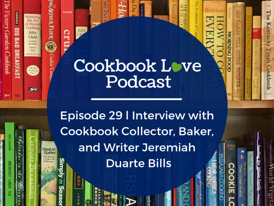 Episode 29 l Interview with Cookbook Collector, Baker, and Writer Jeremiah Duarte Bills