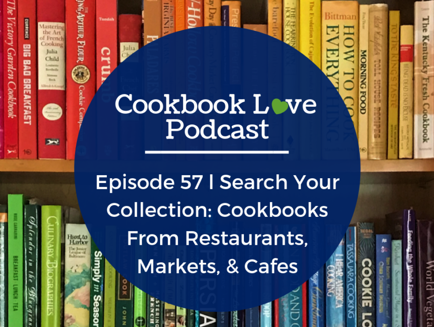 Episode 57 l Search Your Collection: Cookbooks From Restaurants, Markets, & Cafes