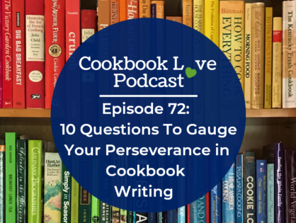 Episode 72: 10 Questions To Gauge Your Perseverance in Cookbook Writing