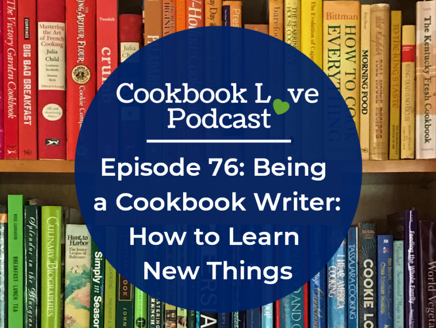 Episode 76: Being a Cookbook Writer: How to Learn New Things