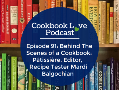 Episode 91: Behind The Scenes of a Cookbook: Pâtissière, Editor, Recipe Tester Mardi Balgochian