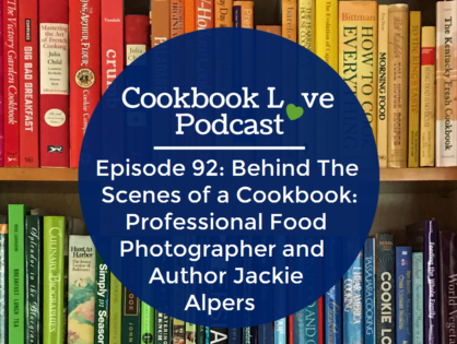 Episode 92: Behind The Scenes of a Cookbook: Professional Food Photographer and Author Jackie Alpers