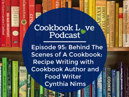 Episode 95: Behind The Scenes of A Cookbook: Recipe Writing with Cookbook Author and Food Writer Cynthia Nims