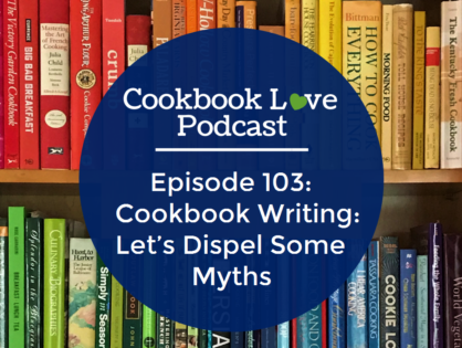 Episode 103: Cookbook Writing: Let’s Dispel Some Myths
