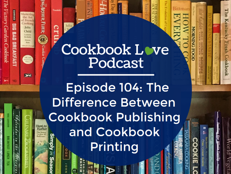Episode 104: The Difference Between Cookbook Publishing and Cookbook Printing