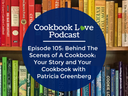 Episode 105: Behind The Scenes of A Cookbook: Your Story and Your Cookbook with Patricia Greenberg