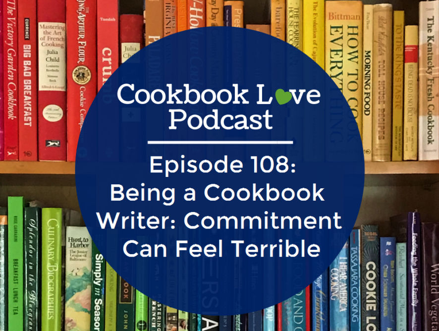 Episode 108: Being a Cookbook Writer: Commitment Can Feel Terrible