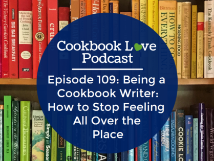 Episode 109: Being a Cookbook Writer: How to Stop Feeling All Over the Place