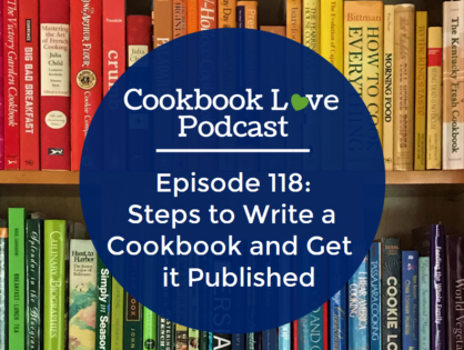 Episode 118: Steps to Write a Cookbook and Get it Published