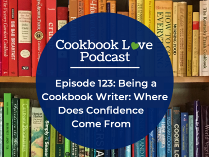 Episode 123: Being a Cookbook Writer: Where Does Confidence Come From
