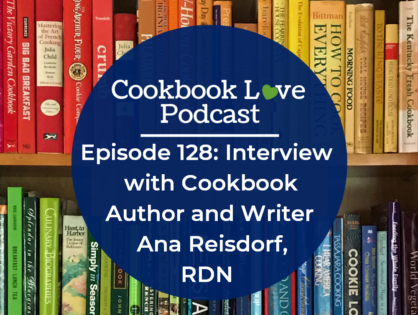 Episode 128: Interview with Cookbook Author and Writer Ana Reisdorf, RDN