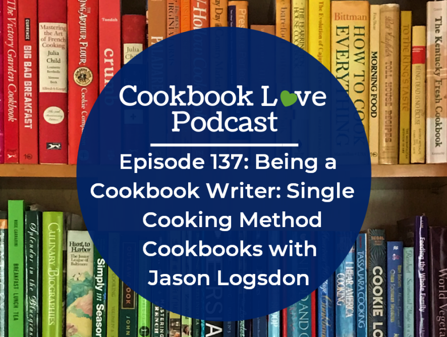 Episode 137: Being a Cookbook Writer: Single Cooking Method Cookbooks with Jason Logsdon