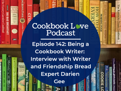 Episode 142: Being a Cookbook Writer: Interview with Writer and Friendship Bread Expert Darien Gee