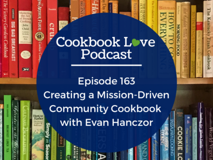 Episode 163: Creating a Mission-Driven Community Cookbook with Evan Hanczor