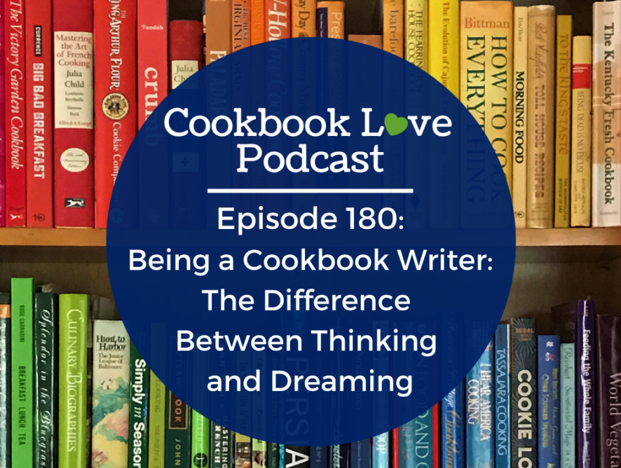 Episode 180: Being a Cookbook Writer: The Difference Between Thinking and Dreaming