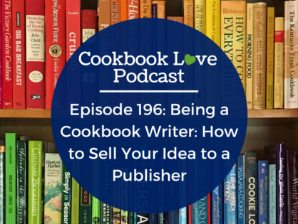 Episode 196: Being a Cookbook Writer: How to Sell Your Idea to a Publisher