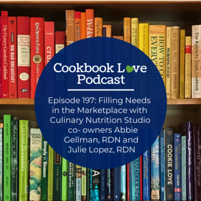 Episode 197: Filling Needs in the Marketplace with Culinary Nutrition Studio co- owners Abbie Gellman, RDN and Julie Lopez, RDN