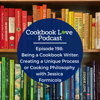 Episode 198: Being a Cookbook Writer: Creating a Unique Process or Cooking Philosophy with Jessica Formicola