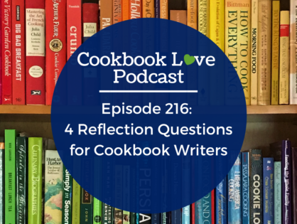 Episode 216: Four Reflection Questions for Cookbook Writers