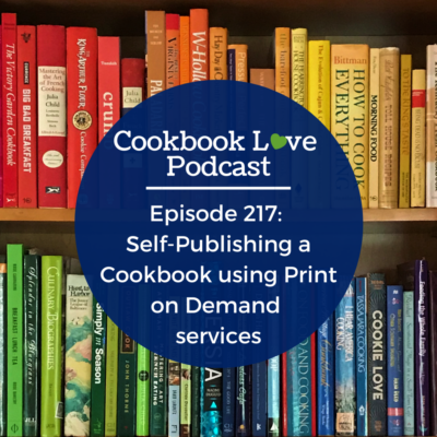 Episode 217:  Self-Publishing a Cookbook using a Print on Demand service
