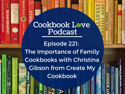 Episode 221: The Value of Family Cookbooks with Christina Gibson from Create My Cookbook