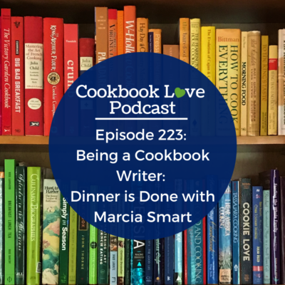 Episode 223: Being a Cookbook Writer: Dinner is Done with Marcia Smart