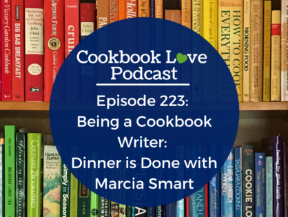 Episode 223: Being a Cookbook Writer: Dinner is Done with Marcia Smart