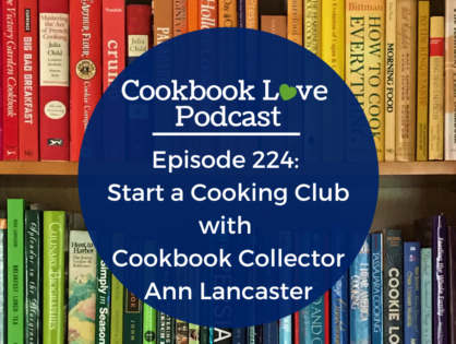 Episode 224: Start a Cooking Club with Cookbook Collector Ann Lancaster