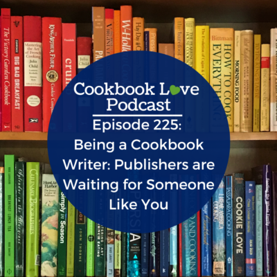 Episode 225: Being a Cookbook Writer: Publishers are Waiting for Someone Like You
