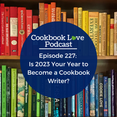 Episode 227: Is 2023 Your Year to Become a Cookbook Writer?