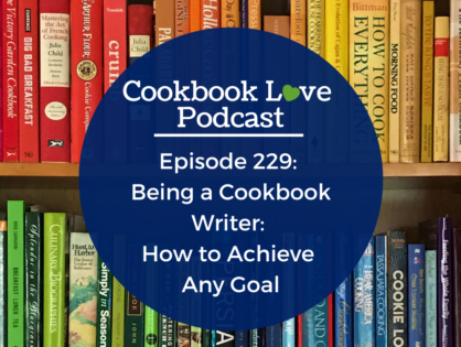 Episode 229: Being a Cookbook Writer: How to Achieve Any Goal