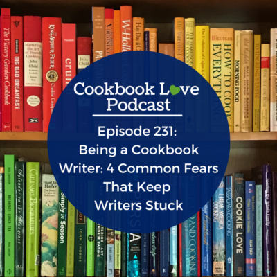 Episode 231:  Being a Cookbook Writer: 4 Common Fears That Keep  Writers Stuck