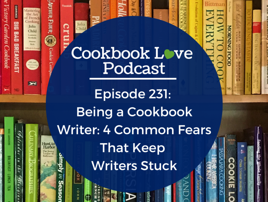 Episode 231:  Being a Cookbook Writer: 4 Common Fears That Keep  Writers Stuck