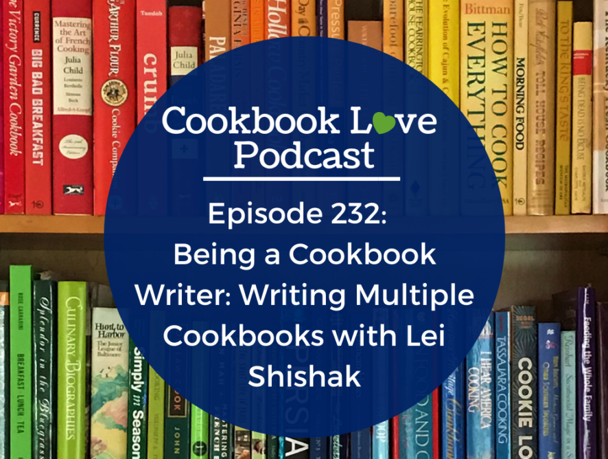 Episode 232:  Being a Cookbook Writer: Writing Multiple Cookbooks with Lei Shishak