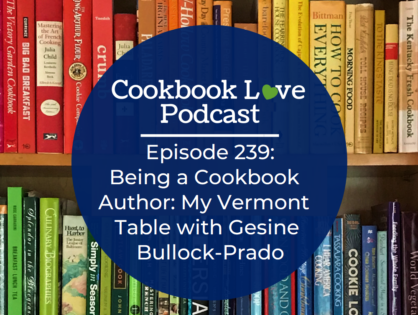 Episode 239: Being a Cookbook Author: My Vermont Table with Gesine Bullock-Prado