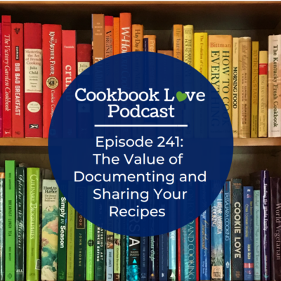 Episode 241: The Value of Documenting and Sharing Your Recipes