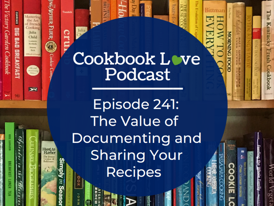 Episode 241: The Value of Documenting and Sharing Your Recipes