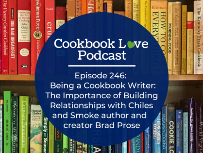 Episode 246: Being a Cookbook Writer: The Importance of Building Relationships with Chiles and Smoke author and creator Brad Prose