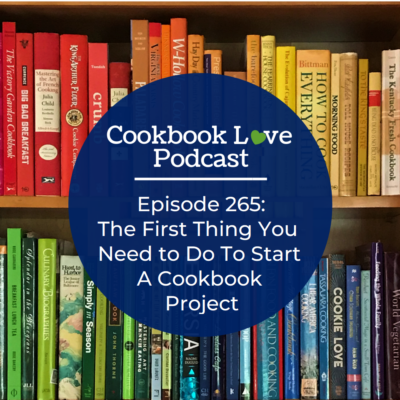 Episode 265: The First Thing You Need to Do To Start A Cookbook Project