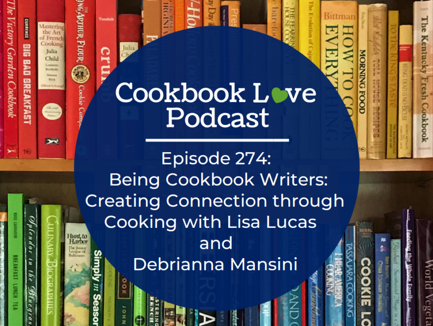 Episode 274: Being Cookbook Writers: Creating Connection through Cooking with Lisa Lucas and Debrianna Mansini