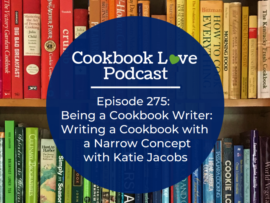 Episode 275: Being a Cookbook Writer: Writing a Cookbook with a Narrow Concept with Katie Jacobs