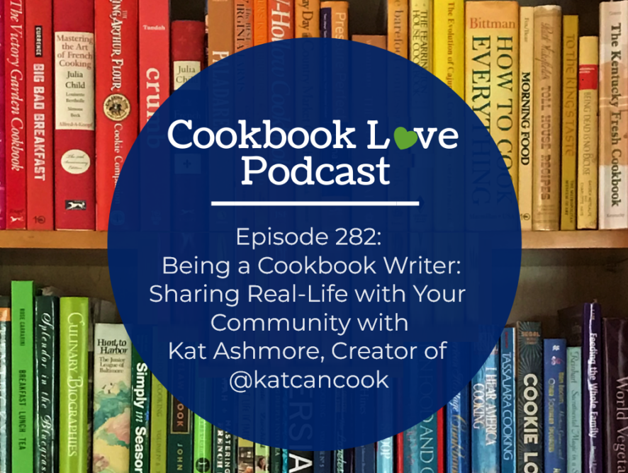 Episode 282: Being a Cookbook Writer: Sharing Real-Life with Your Community with Kat Ashmore, Creator of @katcancook