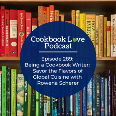 Episode 289: Being a Cookbook Writer: Savor the Flavors of Global Cuisine with Rowena Scherer