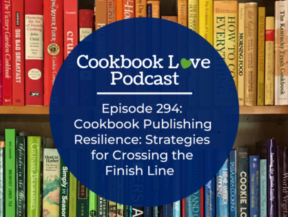 Episode 294:  Cookbook Publishing Resilience: Strategies for Crossing the Finish Line